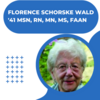 Florence Schorske Wald ’41 MSN, RN, MN, MS, FAAN
